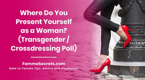 Where Do You Present Yourself As A Woman Transgender Crossdressing