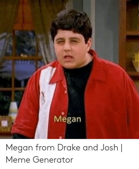 Megan Megan From Drake And Josh Meme Generator Drake Meme On Meme
