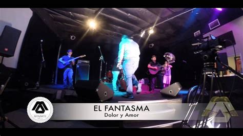 El Fantasma Dolor Y Amor Exclusivo 2015 Youtube