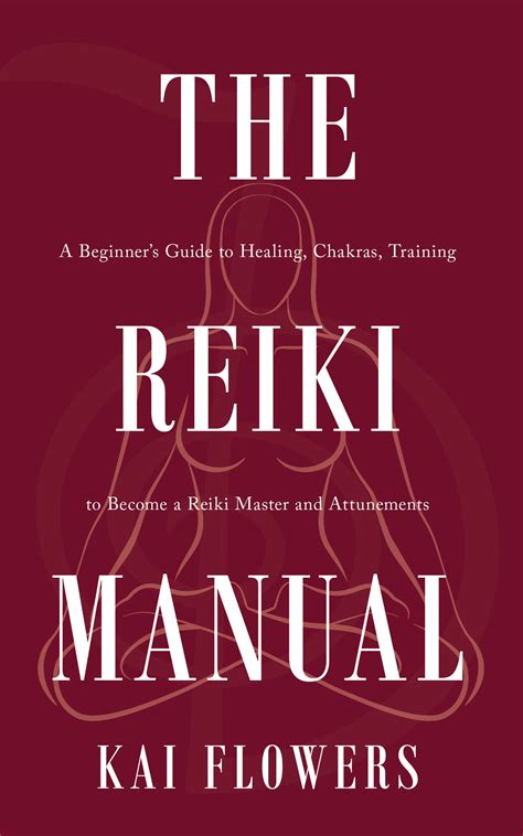 The Reiki Manual A Beginners Guide To Healing Chakras Training To Become A Reiki Master And