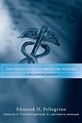 The Philosophy of Medicine Reborn: A Pellegrino Reader (Notre Dame ...