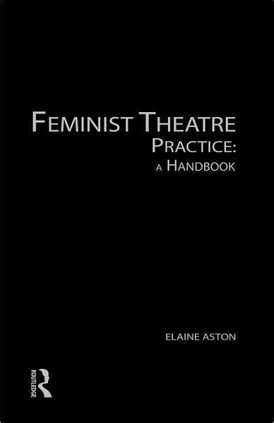 Feminist Theatre Practice A Handbook By Elaine Aston Paperback