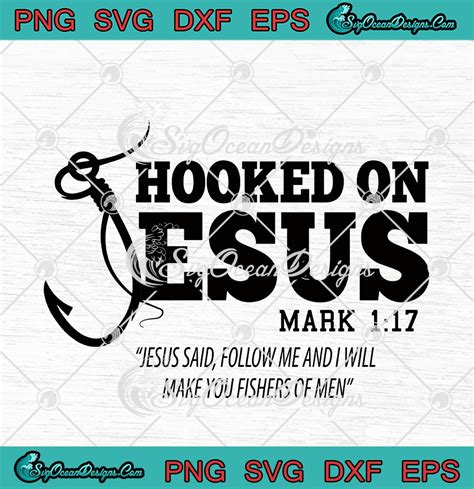 Hooked On Jesus Mark 1 17 Jesus Said Follow Me Svg Png Eps Dxf Cricut