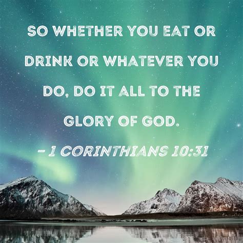 1 Corinthians 1031 So Whether You Eat Or Drink Or Whatever You Do Do