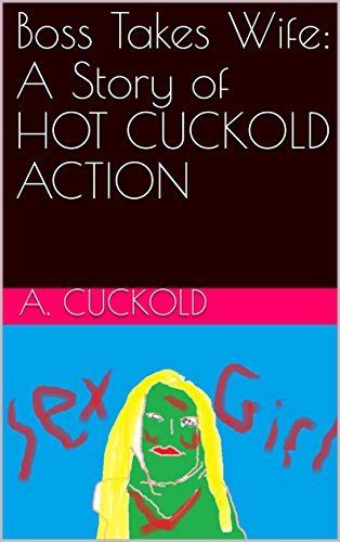 Boss Takes Wife A Story Of Hot Cuckold Action By A Cuckold Goodreads