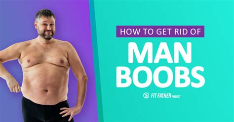 How To Get Rid Of Man Boobs The Fit Father Project
