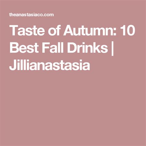 Taste Of Autumn 10 Best Fall Drinks Jillianastasia Fall Drinks Drinks Tasting