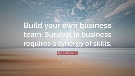 Richard Branson Quote “build Your Own Business Team Survival In