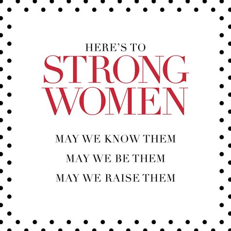 Heres To Strong Women May We Know Them May We Be Them May We Raise Them Rickis Quote