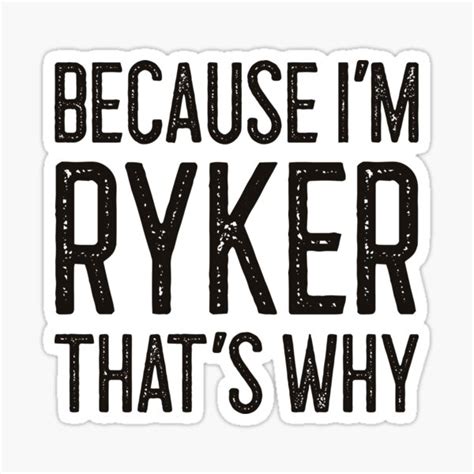 Because Im Ryker Thats Why Funny Personalized Name Sticker For Sale By Mariosnydras Redbubble