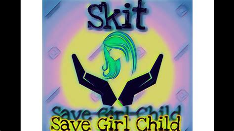 Skit On Save Girl Child Youtube