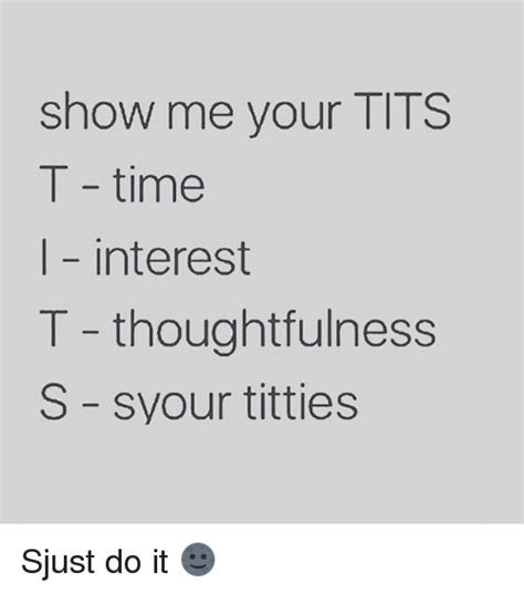 Show Me Your Tits T Time Interest T Thoughtfulness S Syour