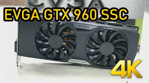 We'll start at the front of the card and the display connection area. EVGA GTX 960 SSC ACX 2.0 Unboxing (4K) - YouTube