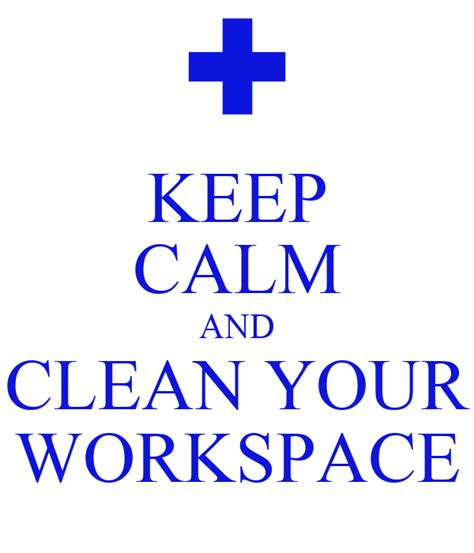 Keep Calm And Clean Your Workspace Keep Calm And Carry On Image Generator
