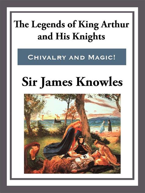 The Legend Of King Arthur And His Knights Ebook By Sir James Knowles Official Publisher Page