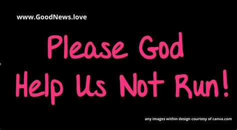 Please God Help Us Not Run Lara Loves Good News Daily Devotional