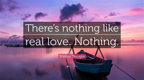 Shirley Temple Quote “theres Nothing Like Real Love Nothing”