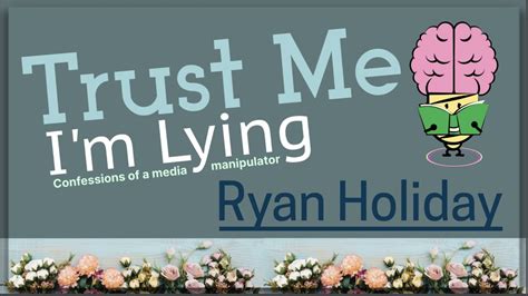 Trust Me I M Lying By Ryan Holiday Animated Summary Youtube