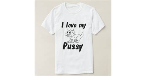 I Love My Pussy Cat T Shirt Zazzle
