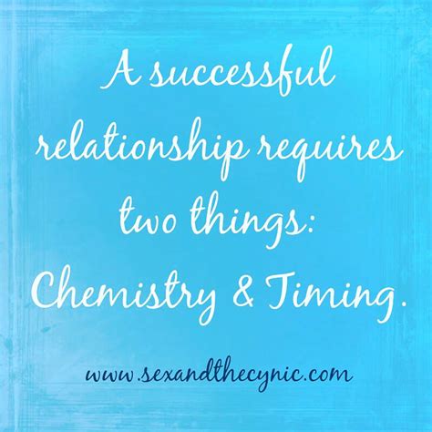 sex and the cynic on twitter a successful relationship requires two things chemistry and timing