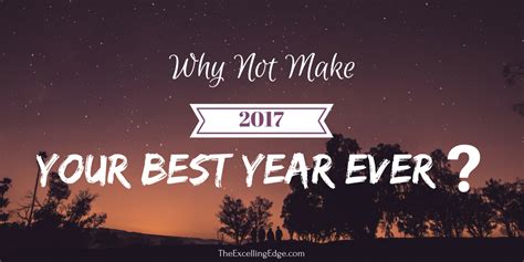 Why Not Make 2017 Your Best Year Ever The Excelling Edge