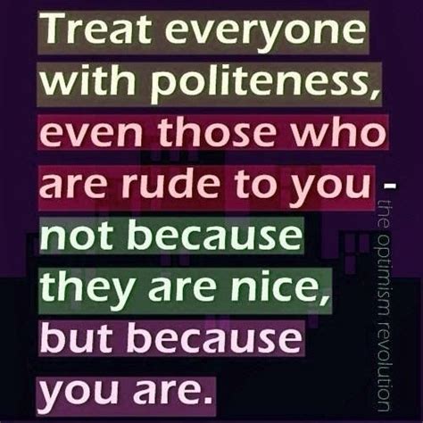 Treat Everyone With Politeness Inspirational Quotes Words Quotes