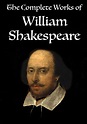 Complete Works of William Shakespeare: The Complete Works of William ...