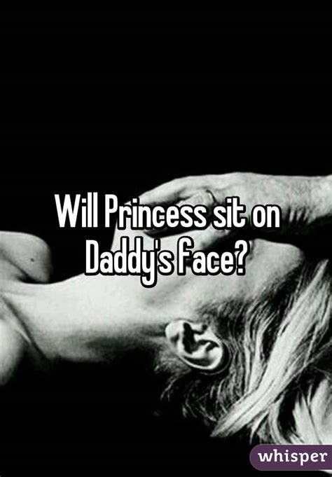 will princess sit on daddy s face