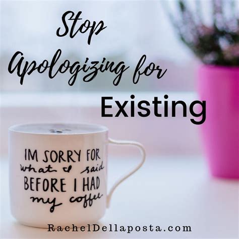 Stop Apologizing For Existing And Act Like You Belong Rachel Dellaposta