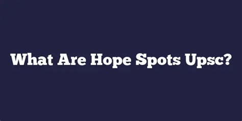 What Are Hope Spots Upsc