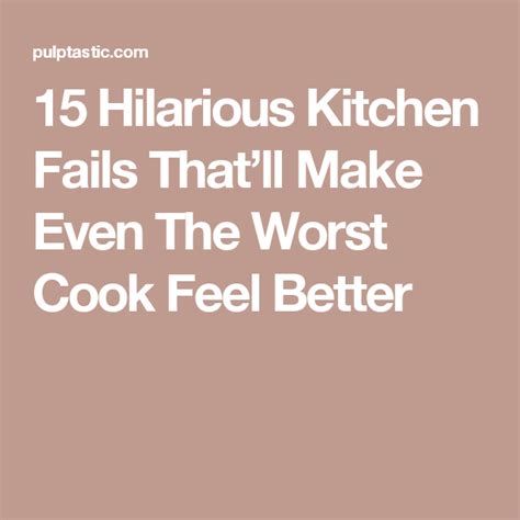 15 hilarious kitchen fails that ll make even the worst cook feel better worst cooks feel