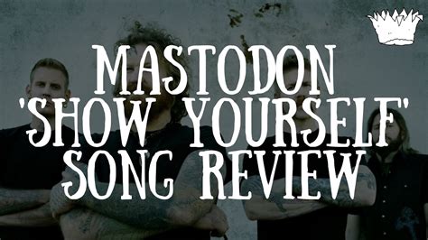 Mastodon Show Yourself Song Review Youtube