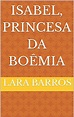 Isabel, Princesa da Boêmia - eBook, Resumo, Ler Online e PDF - por ...