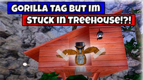 Gorilla Tag But Im Stuck In Treehouse Youtube