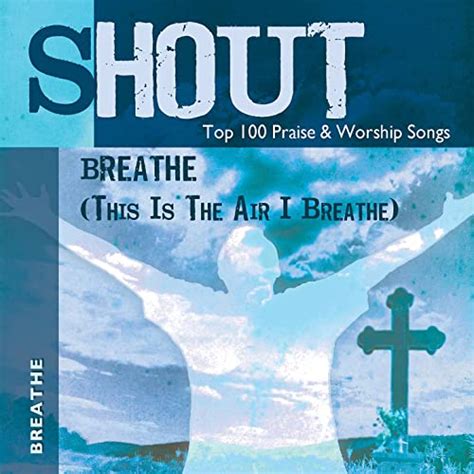 Breathe This Is The Air I Breathe Top 100 Praise And Worship Songs