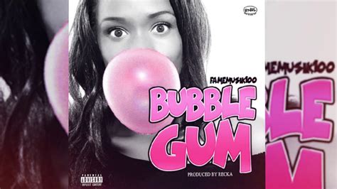Famemusik100 Bubble Gum Youtube