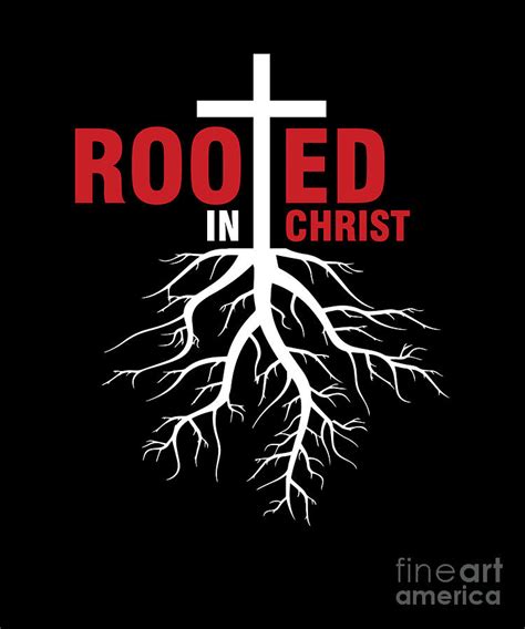 Rooted In Christ Jesus God Religion Faith Prayer T Digital Art By