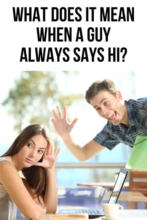 What Does It Mean When A Guy Always Says Hi To You Body Language