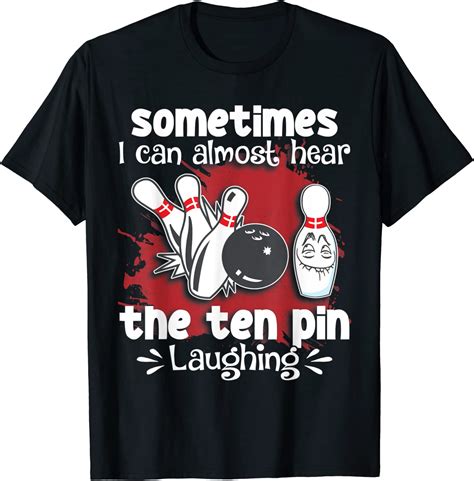 Funny Bowling Player Bowling The Ten Pin Laughing T Shirt