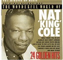 Nat King Cole - The Wonderful World Of Nat 'King' Cole - 24 Golden Hits ...