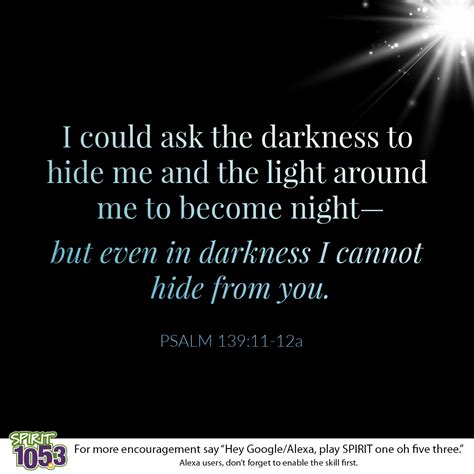 Psalm 13911 12a I Could Ask The Darkness To Hide Me And The Light Around Me To Become Nightâ
