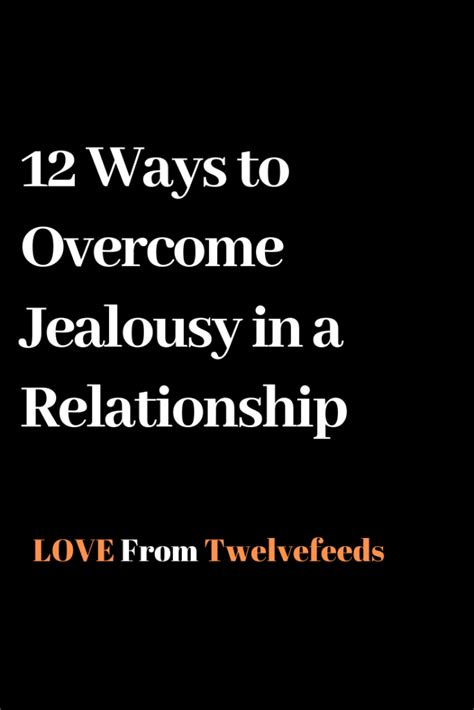 12 Ways To Overcome Jealousy In A Relationship The Twelve Feed