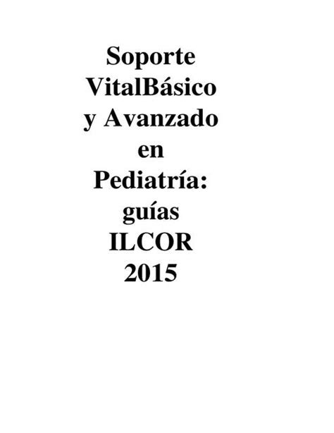 Soporte Vital Básico Y Avanzado En Pediatría Guías Ilcor 2015