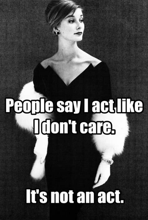 people say i act like i don t care it s not an act by katee fun quotes funny funny quotes
