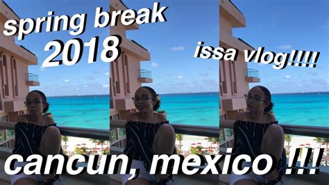 Spring Break 2018 Cancun Mexico Vlog Youtube