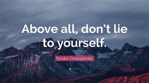 Fyodor Dostoyevsky Quote Above All Dont Lie To Yourself