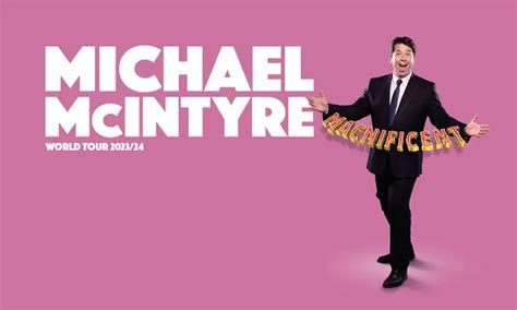 Michael Mcintyres Macnificent Tour Dates Venues And How To Get
