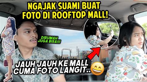 Ngajak Suami Buat Foto Di Rooftop Mall Padahal Cuma Foto Langit Reaksinya Bikin Bengek😅 Youtube
