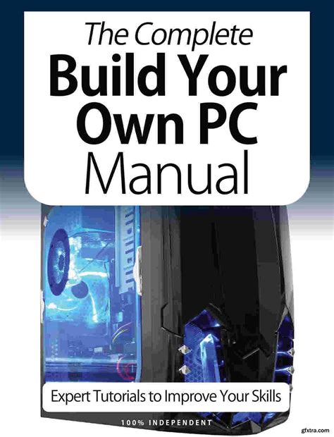The Complete Building Your Own Pc Manual Th Edition Gfxtra
