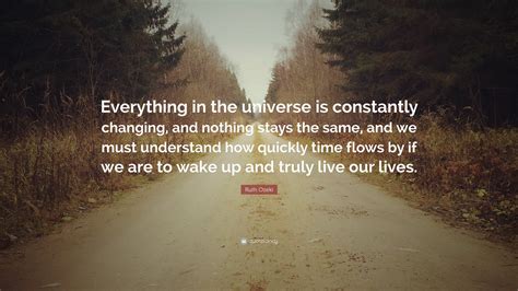 Ruth Ozeki Quote “everything In The Universe Is Constantly Changing